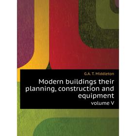 

Книга Modern buildings their planning, construction and equipmentvolume V