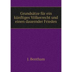 

Книга Grundsätze für ein künftiges Völkerrecht und einen dauernder Frieden. J. Bentham