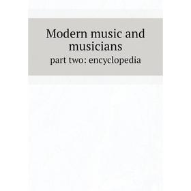 

Книга Modern music and musicianspart two: encyclopedia
