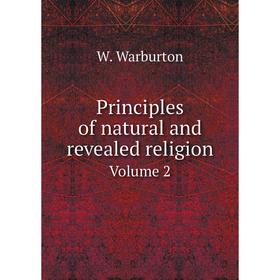 

Книга Principles of natural and revealed religion. Volume 2. W. Warburton