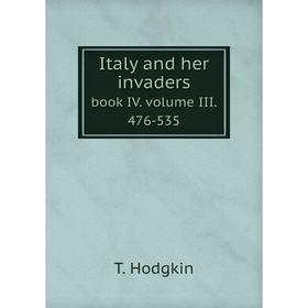 

Книга Italy and her invaders. book IV. volume III. 476-535. T. Hodgkin