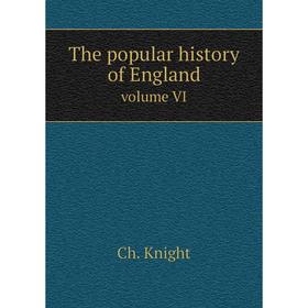 

Книга The popular history of England. volume VI. Ch. Knight