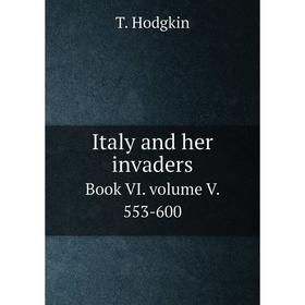 

Книга Italy and her invaders. Book VI. volume V. 553-600. T. Hodgkin