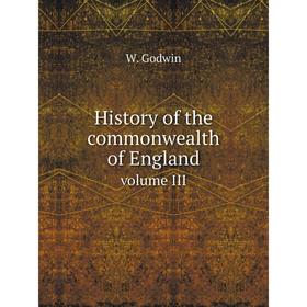 

Книга History of the commonwealth of England.. volume III. W. Godwin