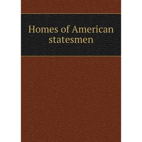 

Книга Homes of American statesmen