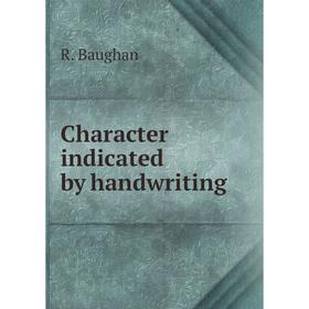 

Книга Character indicated by handwriting. R. Baughan