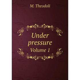 

Книга Under pressure. Volume 1. M. Theodoli