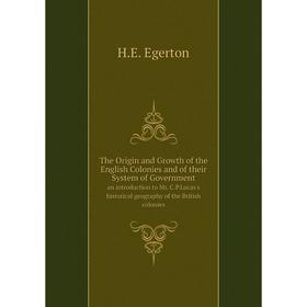 

Книга The Origin and Growth of the English Colonies and of their System of Government. an introduction to Mr. C.P.Lucas's historical geography