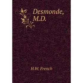 

Книга Desmonde, M.D.. H.W. French