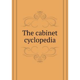 

Книга The cabinet cyclopedia