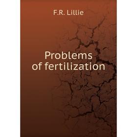 

Книга Problems of fertilization. F.R. Lillie