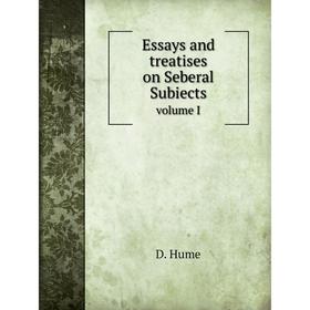 

Книга Essays and treatises on Seberal Subiects. volume I. D. Hume