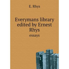 

Книга Everymans library edited by Ernest Rhys. essays. E. Rhys