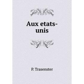 

Книга Aux etats-unis. P. Trasenster