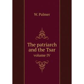 

Книга The patriarch and the Tsar. volume IV. W. Palmer