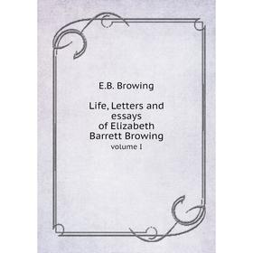 

Книга Life, Letters and essays of Elizabeth Barrett Browingvolume I