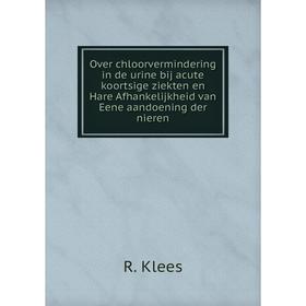 

Книга Over chloorvermindering in de urine bij acute koortsige ziekten en Hare Afhankelijkheid van Eene aandoening der nieren
