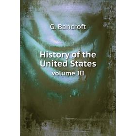 

Книга History of the United States. Volume III. G. Bancroft