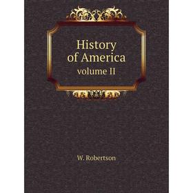 

Книга History of America. volume II. W. Robertson