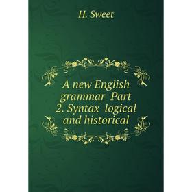 

Книга A new English grammar Part 2. Syntax logical and historical. H. Sweet