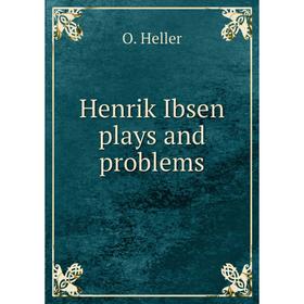 

Книга Henrik Ibsen plays and problems. O. Heller