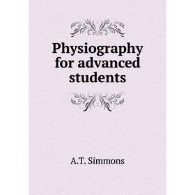 

Книга Physiography for advanced students. A.T. Simmons