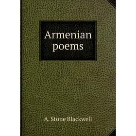 

Книга Armenian poems. A. Stone Blackwell