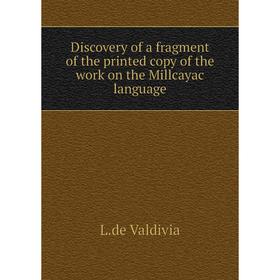 

Книга Discovery of a fragment of the printed copy of the work on the Millcayac language. L.de Valdivia