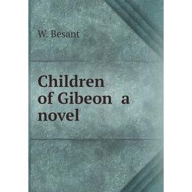 

Книга Children of Gibeon a novel. W. Besant