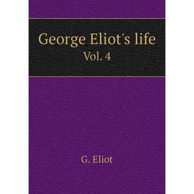 

Книга George Eliot's life. Vol. 4. G. Eliot