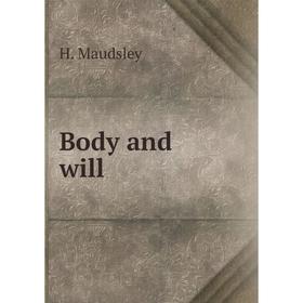 

Книга Body and will. H. Maudsley