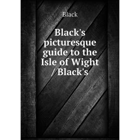 

Книга Black's picturesque guide to the Isle of Wight / Black's. Black