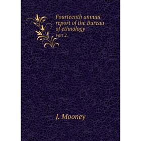 

Книга Fourteenth annual report of the Bureau of ethnology. Part 2.. J. Mooney