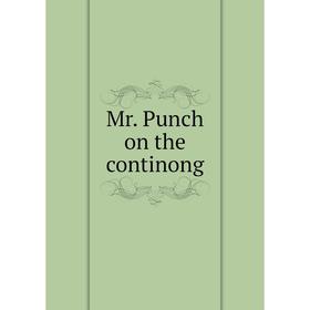 

Книга Mr Punch on the continong