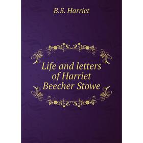 

Книга Life and letters of Harriet Beecher Stowe