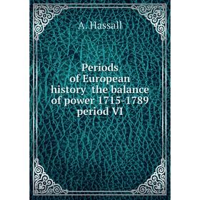 

Книга Periods of European history the balance of power 1715-1789 period VI. A. Hassall
