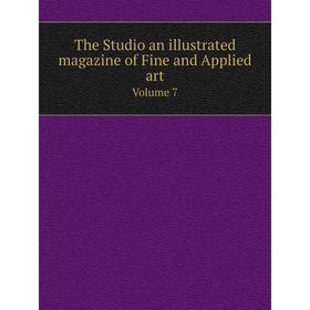 

Книга The Studio an illustrated magazine of Fine and Applied art. Volume 7. Сборник