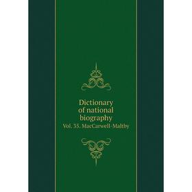 

Книга Dictionary of national biography. Vol. 35. MacCarwell-Maltby