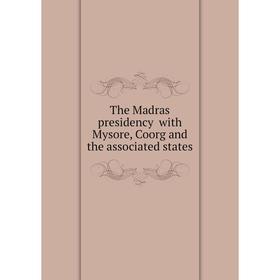 

Книга The Мadras presidency with Mysore, Coorg and the associated states