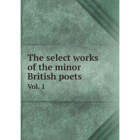 

Книга The select works of the minor British poets. Vol. 1
