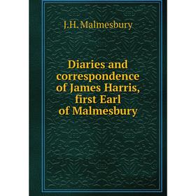 

Книга Diaries and correspondence of James Harris, first Earl of Malmesbury. J.H. Malmesbury