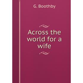 

Книга Across the world for a wife. G. Boothby