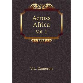 

Книга Across Africa. Vol. 1. V.L. Cameron