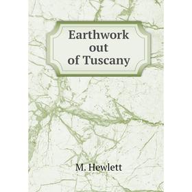 

Книга Earthwork out of Tuscany. M. Hewlett