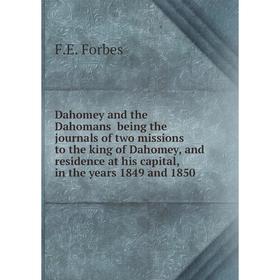 

Книга Dahomey and the Dahomans being the journals of two missions to the king of Dahomey, and residence at his capital, in the years 1849 and 1850