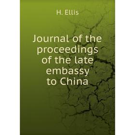 

Книга Journal of the proceedings of the late embassy to China