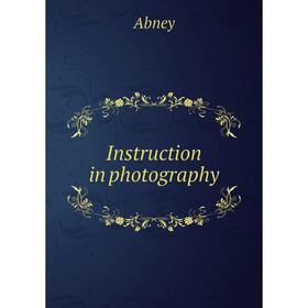 

Книга Instruction in photography. Abney