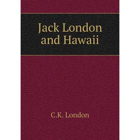 

Книга Jack London and Hawaii. C.K. London