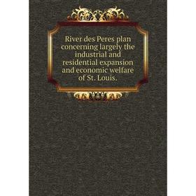 

Книга River des Peres plan concerning largely the industrial and residential expansion and economic welfare of St. Louis.