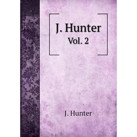 

Книга J. Hunter. Vol. 2. J. Hunter